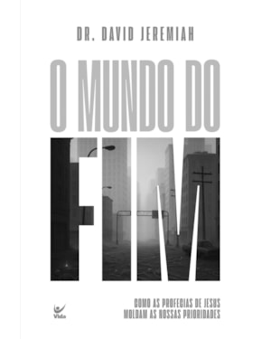 O mundo do fim: Como as profecias de Jesus moldam as nossas prioridades