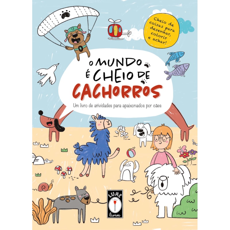 O MUNDO É CHEIO DE CACHORROS - UM LIVRO DE ATIVIDADES PARA APAIXONADOS POR CÃES