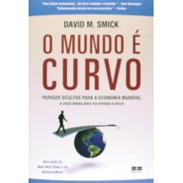 O MUNDO É CURVO - PERIGOS OCULTOS PARA A ECONOMIA MUNDIAL