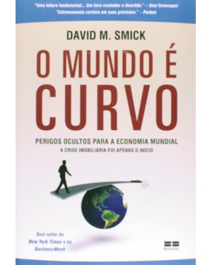 O MUNDO É CURVO - PERIGOS OCULTOS PARA A ECONOMIA MUNDIAL