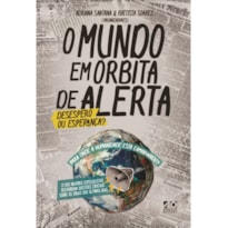 O MUNDO EM ÓRBITA DE ALERTA: DESESPERO OU ESPERANÇA