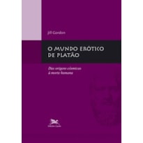 O MUNDO ERÓTICO DE PLATÃO: DAS ORIGENS CÓSMICAS À MORTE HUMANA