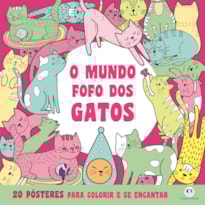 O MUNDO FOFO DOS GATOS - PARA COLORIR E SE ENCANTAR