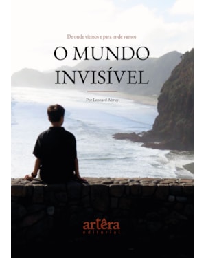 O MUNDO INVISÍVEL: DE ONDE VIEMOS E PARA ONDE VAMOS