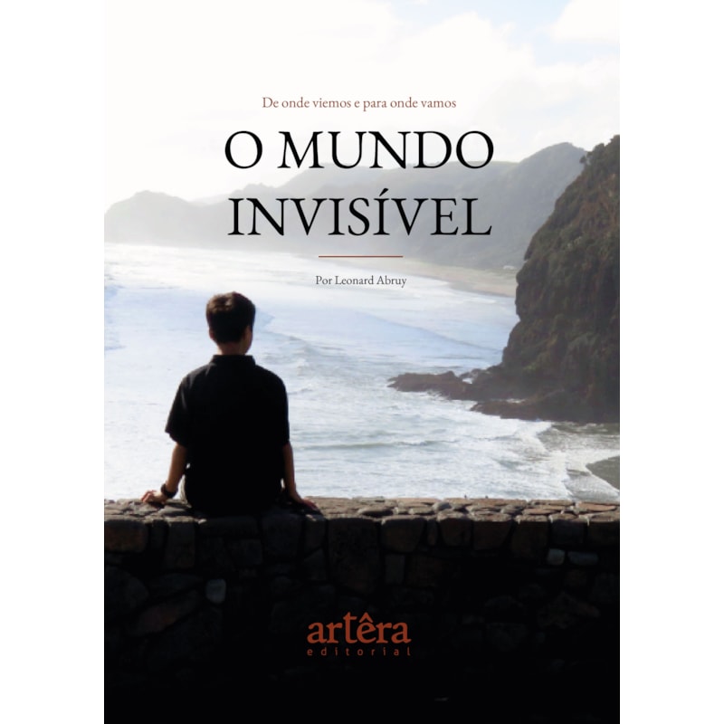 O MUNDO INVISÍVEL: DE ONDE VIEMOS E PARA ONDE VAMOS