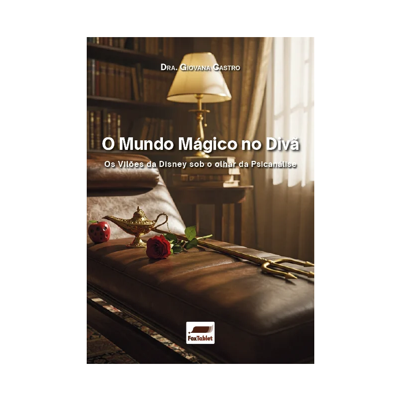 O MUNDO MÁGICO NO DIVÃ - OS VILÕES DA DISNEY SOB O OLHAR DA PSICANÁLISE