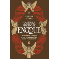 O MUNDO PERDIDO DE ENOQUE: O LIVRO DE ENOQUE E SUA INFLUÊNCIA NO NOVO TESTAMENTO