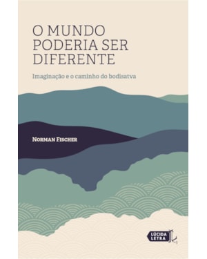 O MUNDO PODERIA SER DIFERENTE: IMAGINAÇÃO E O CAMINHO DO BODISATVA