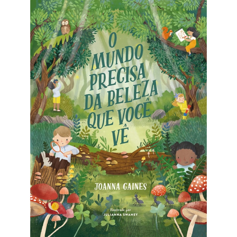 O MUNDO PRECISA DA BELEZA QUE VOCÊ VÊ - UMA AVENTURA INFANTIL SOBRE CURIOSIDADE E A DIVERSIDADE DA CRIAÇÃO