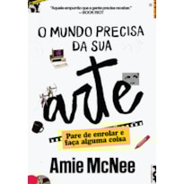 O mundo precisa da sua arte: Pare de enrolar e faça alguma coisa