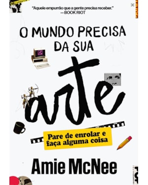 O mundo precisa da sua arte: Pare de enrolar e faça alguma coisa