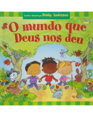 O mundo que Deus nos deu: Livro Infantil Cristão para crianças se divertirem aprendendo a palavra de Deus