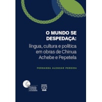 O MUNDO SE DESPEDAÇA: LÍNGUA,CULTURA E POLITICA EM OBRAS DE CHINUA ACHEBE E PEPETELA