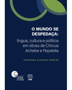 O MUNDO SE DESPEDAÇA: LÍNGUA,CULTURA E POLITICA EM OBRAS DE CHINUA ACHEBE E PEPETELA