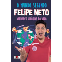 O MUNDO SEGUNDO FELIPE NETO: VERDADES HILÁRIAS DA VIDA