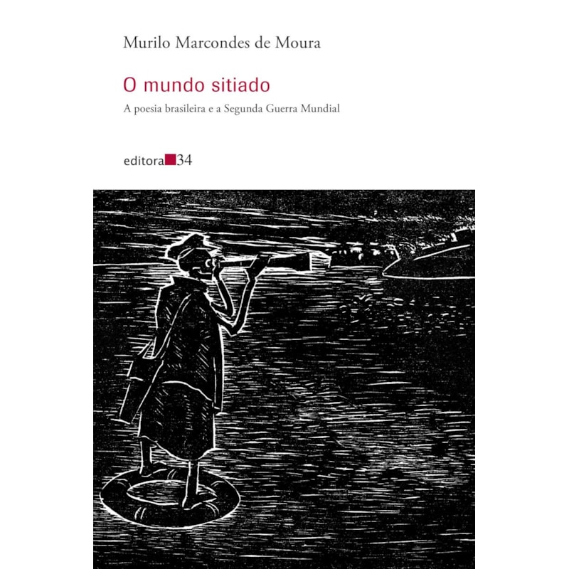 O MUNDO SITIADO: A POESIA BRASILEIRA E A SEGUNDA GUERRA MUNDIAL