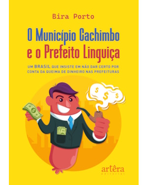 O MUNÍCIPIO DE CACHIMBO E O PREFEITO LINGUIÇA:: UM BRASIL QUE INSISTE EM NÃO DAR CERTO POR CONTA DA QUEIMA DE DINHEIRO NAS PREFEITURAS