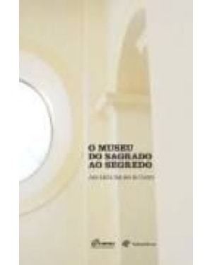 O MUSEU DO SAGRADO AO SEGREDO