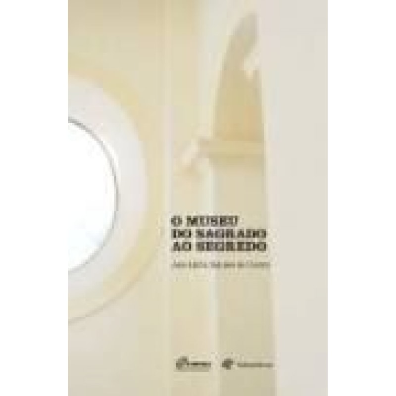 O MUSEU DO SAGRADO AO SEGREDO O MUSEU DO SAGRADO AO SEGREDO