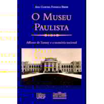 O MUSEU PAULISTA - AFFONSO DE TAUNAY E A MEMÓRIA NACIONAL