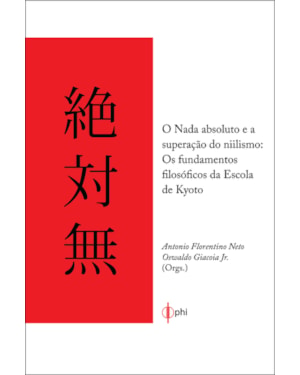 O NADA ABSOLUTO E A SUPERAÇÃO DO NIILISMO - OS FUNDAMENTOS FILOSOFICOS DA ESCOLA DE KYOTO