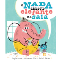 O NADA DISCRETO ELEFANTE NA SALA - UMA HISTÓRIA INFANTIL SENSÍVEL SOBRE DIÁLOGO, EMPATIA E CORAGEM