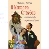 O NAMORO CRISTÃO - EM UM MUNDO SUPERSEXUALIZADO