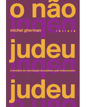 O NÃO JUDEU JUDEU: A TENTATIVA DE COLONIZAÇÃO DO JUDAÍSMO PELO BOLSONARISMO