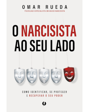 O narcisista ao seu lado: Como identificar, se proteger e recuperar o seu poder