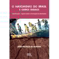 O NASCIMENTO DO BRASIL E OUTROS ENSAIOS: "PACIFICAÇÃO", REGIME TUTELAR E FORMAÇÃO DE ALTERIDADES