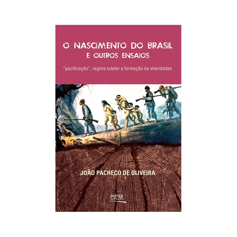 O NASCIMENTO DO BRASIL E OUTROS ENSAIOS: "PACIFICAÇÃO", REGIME TUTELAR E FORMAÇÃO DE ALTERIDADES