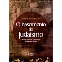 O NASCIMENTO DO JUDAÍSMO: HISTÓRIA, LITERATURA E ARQUEOLOGIA DO SEGUNDO TEMPLO