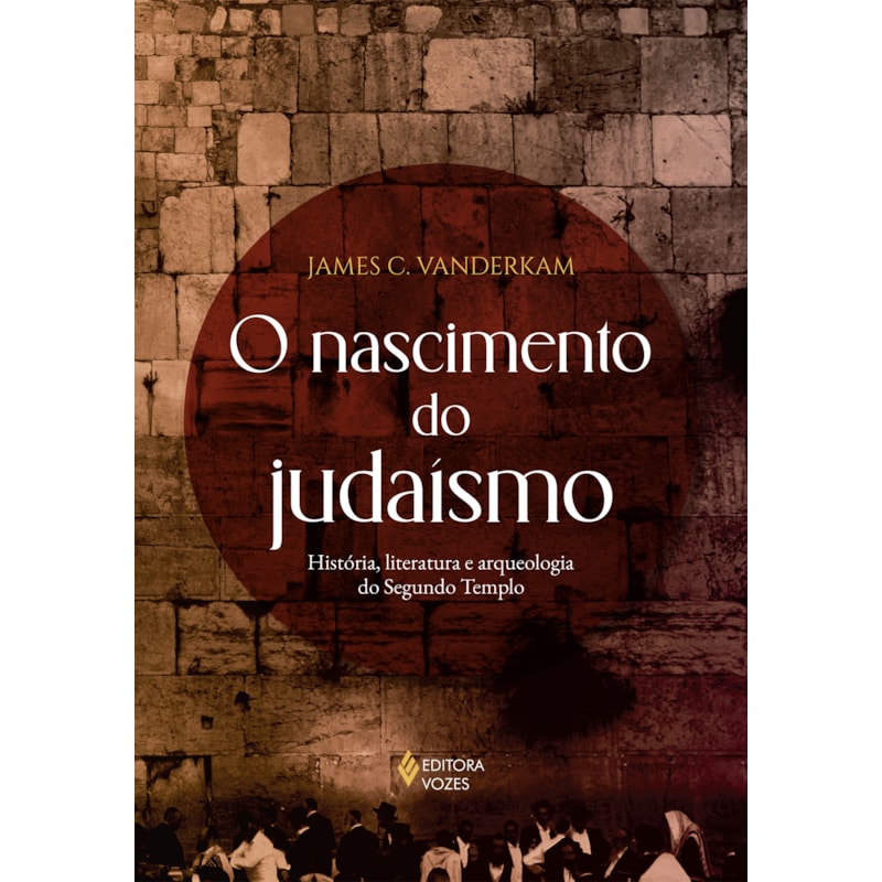 O NASCIMENTO DO JUDAÍSMO: HISTÓRIA, LITERATURA E ARQUEOLOGIA DO SEGUNDO TEMPLO