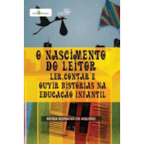 O nascimento do leitor: ler, contar e ouvir histórias na educação infantil