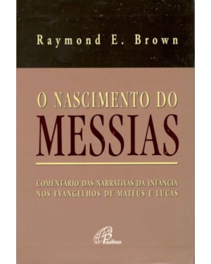O nascimento do messias: comentário das narrativas da infância nos evangelhos de mateus e lucas