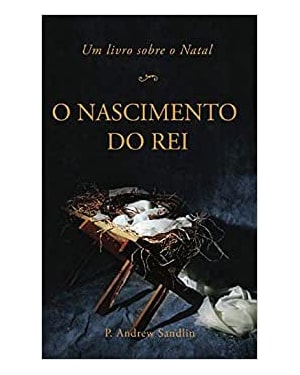 O NASCIMENTO DO REI - UM LIVRO SOBRE O NATAL
