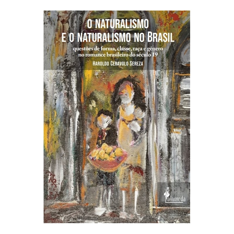 O naturalismo e o naturalismo no Brasil: questões de forma, classe, raça e gênero no romance brasileiro do século 19