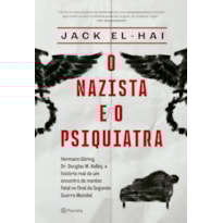 O NAZISTA E O PSIQUIATRA: HERMANN GÖRING, DR. DOULGAS M. KELLEY, A HISTÓRIA REAL DE UM ENCONTRO DE MENTES FATAL NO FINAL DA SEGUNDA GUERRA MUNDIAL