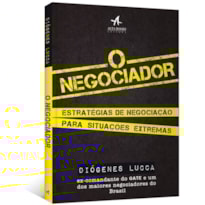 O negociador: estratégias de negociação para situações extremas