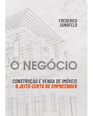 O NEGÓCIO: CONSTRUÇÃO E VENDA DE IMÓVEIS: O JEITO CERTO DE EMPREENDER