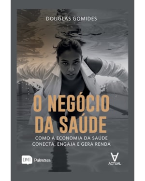 O Negócio da Saúde: Como a Economia da Saúde Conecta, Engaja e Gera Renda