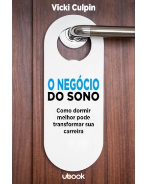 O NEGÓCIO DO SONO: COMO DORMIR MELHOR PODE TRANSFORMAR SUA CARREIRA