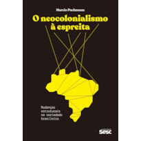 O NEOCOLONIALISMO À ESPREITA: MUDANÇAS ESTRUTURAIS NA SOCIEDADE BRASILEIRA