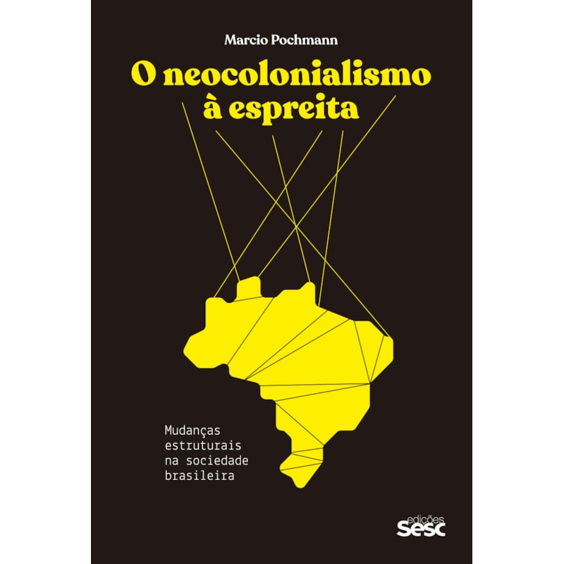 O NEOCOLONIALISMO À ESPREITA: MUDANÇAS ESTRUTURAIS NA SOCIEDADE BRASILEIRA