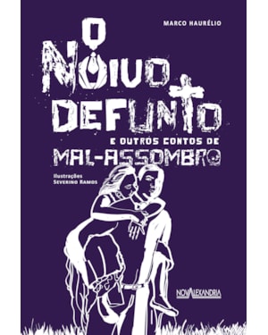 O NOIVO DEFUNTO E OUTROS CONTOS DE MAL-ASSOMBRO