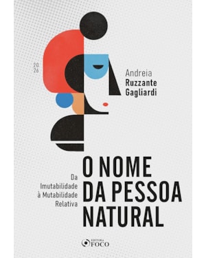 O Nome da Pessoa Natural - da Imutabilidade à Mutabilidade Relativa 1ª Ed - 2026
