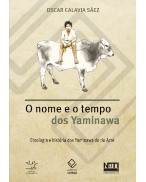 O NOME E O TEMPO DOS YAMINAWA: ETNOLOGIA E HISTÓRIA DOS YAMINAWA DO RIO ACRE