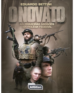 O NOVATO: AS PRIMEIRAS MISSÕES NA POLÍCIA FEDERAL