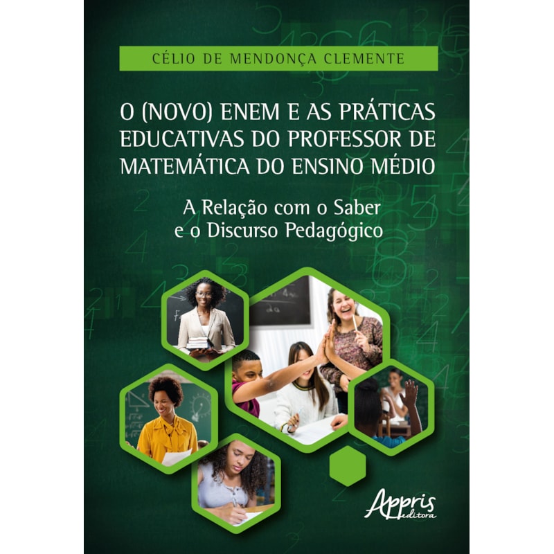 O (NOVO) ENEM E AS PRÁTICAS EDUCATIVAS DO PROFESSOR DE MATEMÁTICA DO ENSINO MÉDIO: A RELAÇÃO COM O SABER E O DISCURSO PEDAGÓGICO