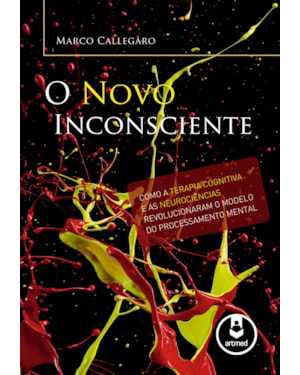 O NOVO INCONSCIENTE: COMO A TERAPIA COGNITIVA E AS NEUROCIÊNCIAS REVOLUCIONARAM O MODELO DO PROCESSAMENTO MENTAL